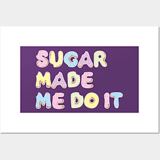 sugar made me do it Posters and Art